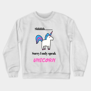 shhhh.. I only speak Unicorn Crewneck Sweatshirt